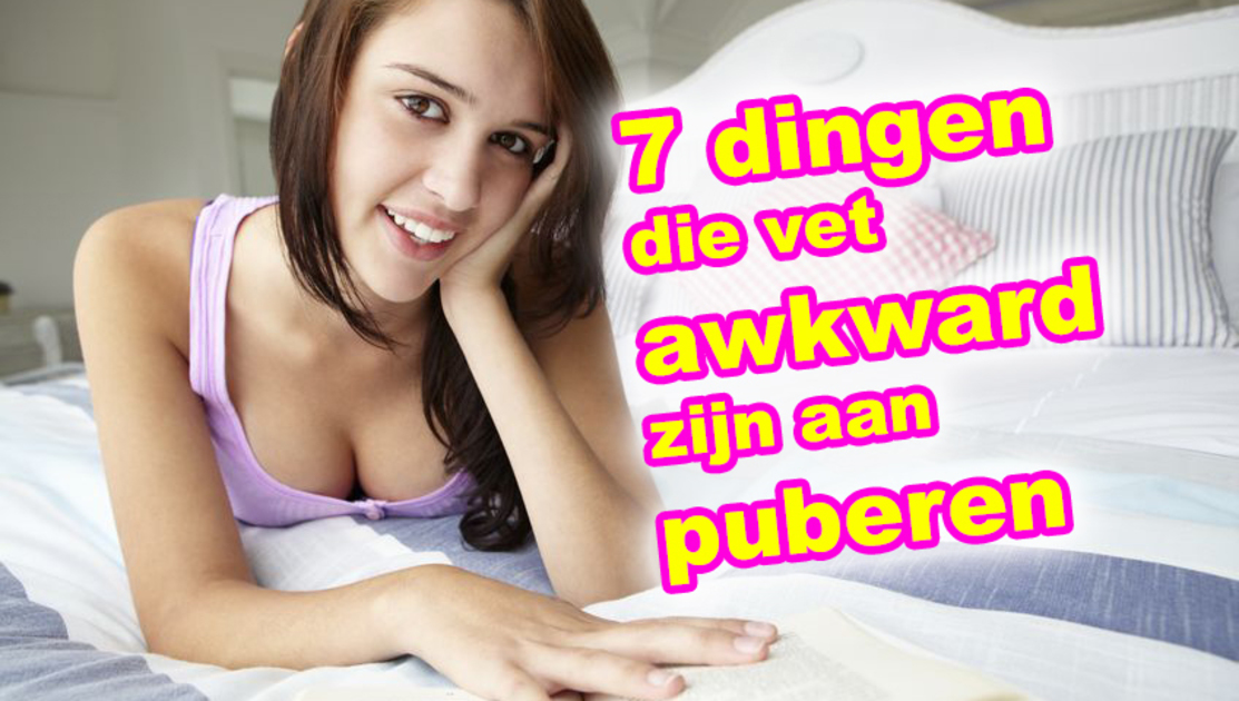 7 dingen die vet awkward zijn aan puberen
