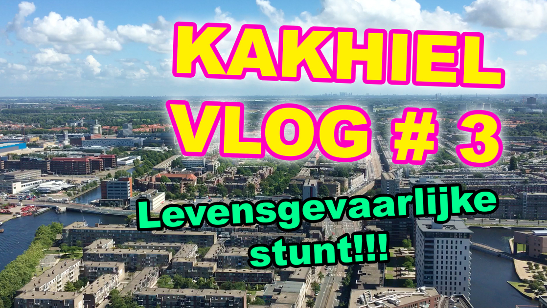 Kakhiel Vlog #3 - Levensgevaarlijke stunt